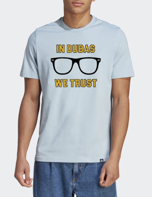 In Dubas We Trust Shirts
