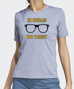 In Dubas We Trust T Shirt