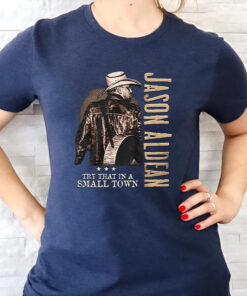Jason Aldean Try That A Small Town T Shirts