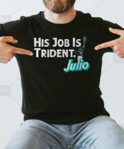 Julio Rodriguez His Job is Trident T Shirts