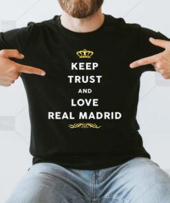 Keep Trust And Love Real Madrid T Shirt
