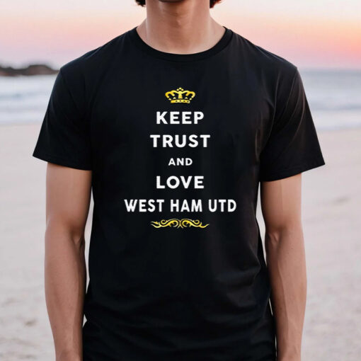 Keep Trust And Love West Ham United T Shirt