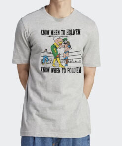 Know When To Hold’em Know When To Fold’em T Shirt