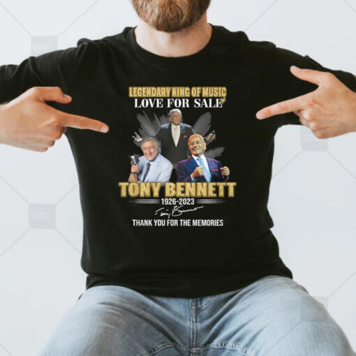 Legendary King Of Music Love For Sale Tony Bennett 1926-2023 Thank You For The Memories TShirt