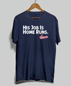Matt Olson His Job is Home Runs Shirts