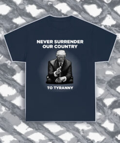 Never Surrender Our Country to Tyranny Long T-Shirt