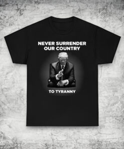 Never Surrender Our Country to Tyranny Shirt