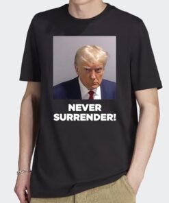 Never Surrender Under Surrender Donald Trump T-Shirt