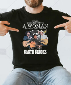 Never Underestimate A Woman Who Listen To Rock And Pop And Loves Garth Brooks T Shirts