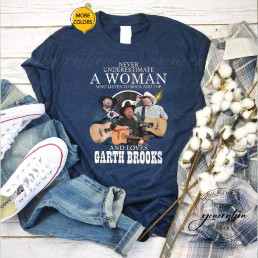 Never Underestimate A Woman Who Listen To Rock And Pop And Loves Garth Brooks TShirt
