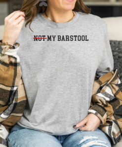 Not My Barstool Tee Shirt