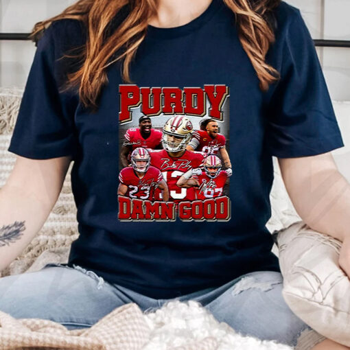 Purdy Damn Good San Francisco 49ers T Shirts