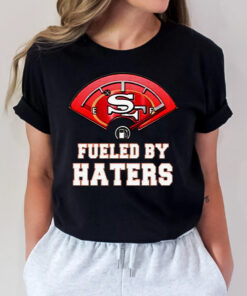 San Francisco 49ers Fueled By Haters T Shirts
