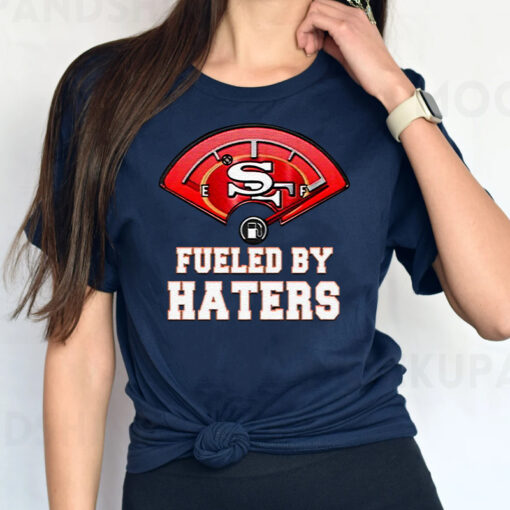 San Francisco 49ers Fueled By Haters TShirt