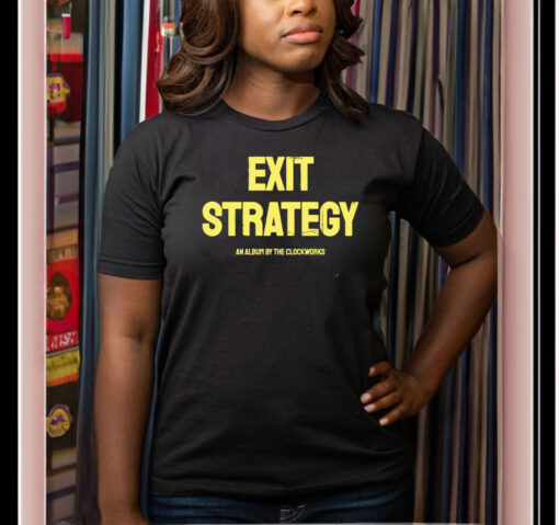 The Clockworks Exit Strategy T Shirts