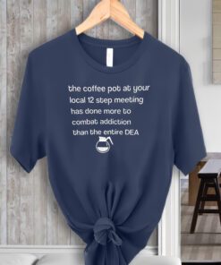 The Coffee pot at your local 12 Step Meeting has Done Shirt, the Coffee Pot Graphic shirt, local 12 Step Meeting Unisex Shirts