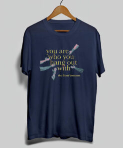 The Front Bottoms You Are Who You Hang Out With T Shirt