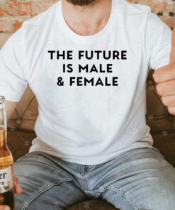 The Future Is Male And Female T Shirt