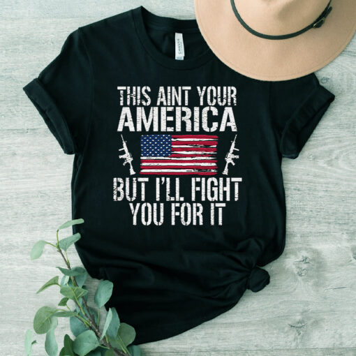 This Ain’t Your America But I’ll Fight You For It TShirt