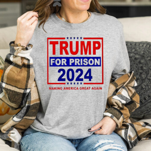 Trump For Prison 2024 Making America Great Again T shirts