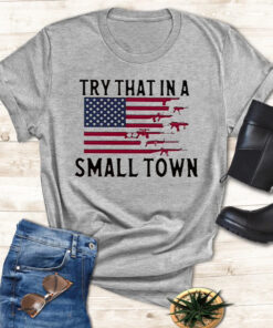 Try That In A Small Town Guns American Flag Jason Aldean Singer Shirts