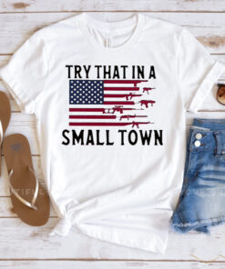 Try That In A Small Town Guns American Flag Jason Aldean Singer T Shirt