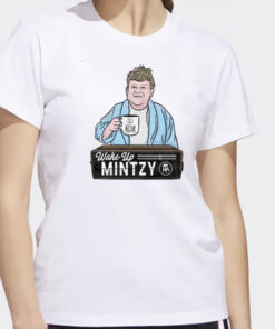 Wake Up Mintzy Shirts