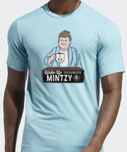 Wake Up Mintzy T Shirt