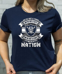 We Are Not A Town We Are Not A City We Are Not A State We Are A Nation Las Vegas Raiders Football Unisex T Shirt