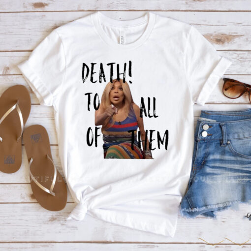 Wendy Williams Death To All Of Them Shirts