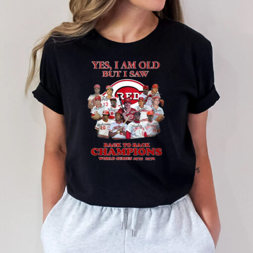 Yes I Am Old But I Saw Cincinnati Reds Back To Back Champions World Series 1975-1976 T Shirts