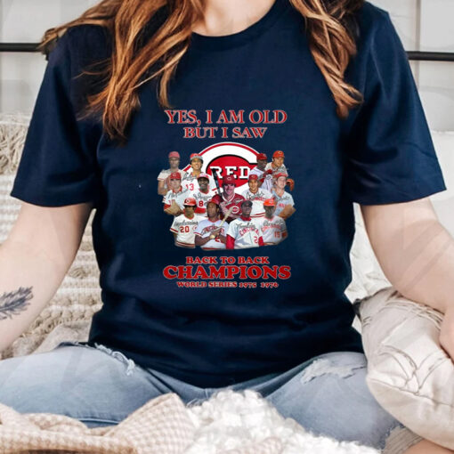 Yes I Am Old But I Saw Cincinnati Reds Back To Back Champions World Series 1975-1976 TShirt