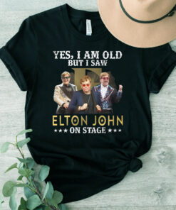 Yes I Am Old But I Saw Elton John On Stage T Shirts