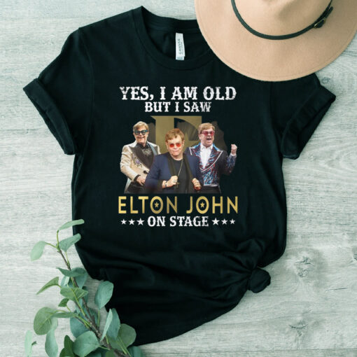 Yes I Am Old But I Saw Elton John On Stage T Shirts