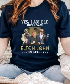 Yes I Am Old But I Saw Elton John On Stage TShirt