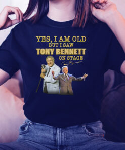 Yes I Am Old But I Saw Tony Bennett On Stage TShirt