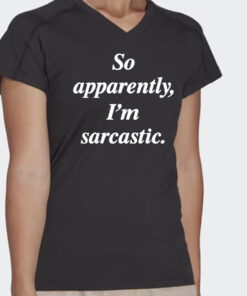 Zulily So Apparently I’m Sarcastic Shirts