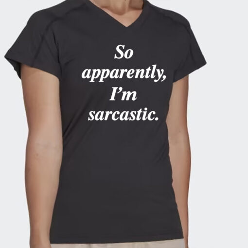 Zulily So Apparently I’m Sarcastic Shirts