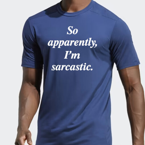 Zulily So Apparently I’m Sarcastic T Shirt