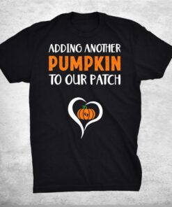 Adding Another Pumpkin To Our Patch Halloween Pregnancy Shirt