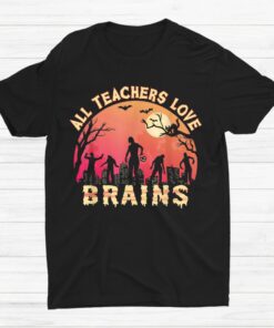All Teachers Love Brains Halloween Shirt
