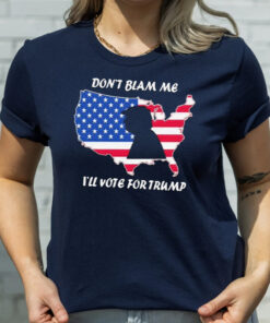 donald Trump Dont Blame Me I’ll Vote For Trump America Tshirt