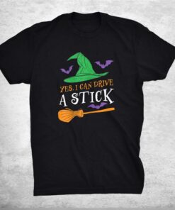 Yes I Can Drive A Stick Funny Witch Halloween Shirt