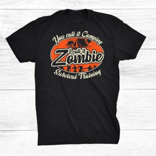 You Call It Camping I Call It Zombie Survival Halloween Shirt