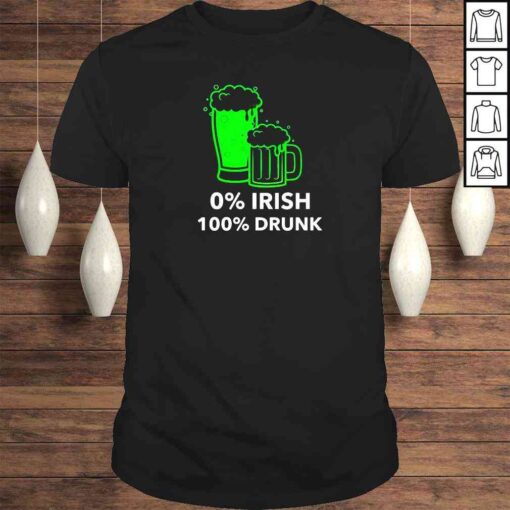 0% Irish 100% drunk shirt