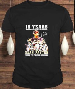 15 years Sean Payton 2006 2021 thank you for the memories shirt