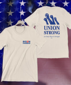 Biden Harris Union Strong In Unity There Is Strength Shirt