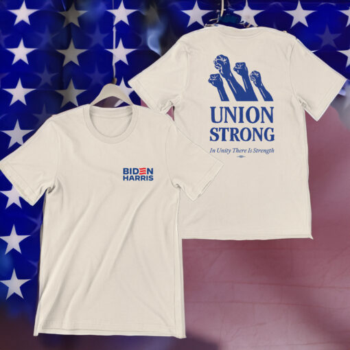 Biden Harris Union Strong In Unity There Is Strength Shirt