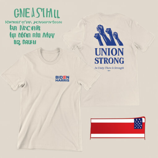 Biden Harris Union Strong In Unity There Is Strength Shirts