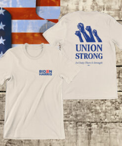 Biden Harris Union Strong In Unity There Is Strength T-Shirt